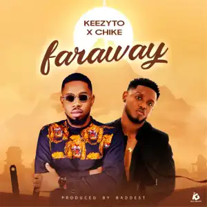 Keezyto – Faraway ft. Chike