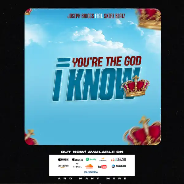 Joseph Briggs – You’re The God I Know Ft. Skerz Beatz