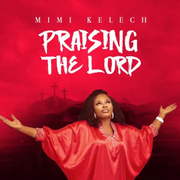 Mimi Kelech – Praising The Lord