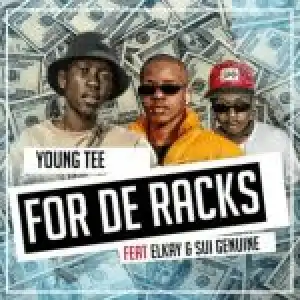 Young Tee – For The Racks Ft. Elkay & Sui Genuine