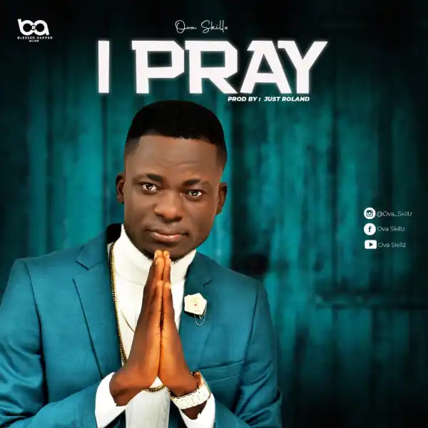 Ova Skillz – I Pray