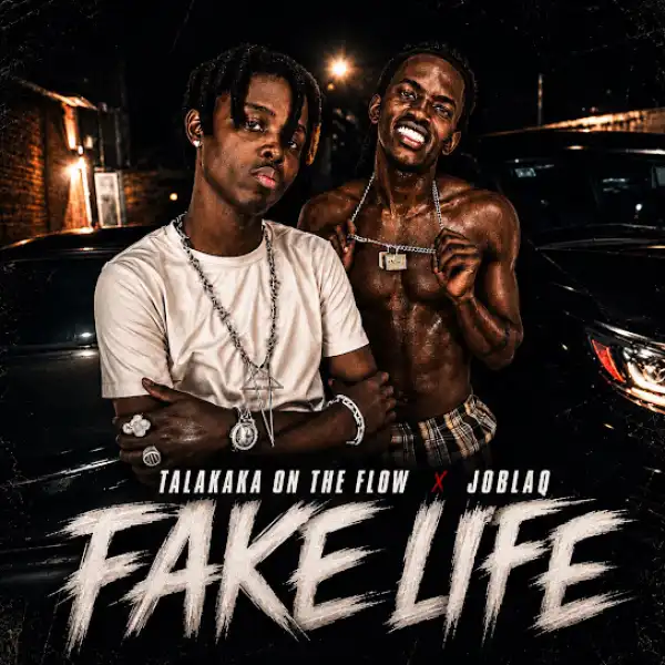 Talakaka On The Flow – Fake Life (Remix) Ft. JoBlaq