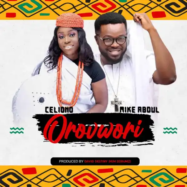 Celiono – Orovwori ft. Mike Abdul