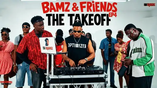 DJ Bamz – The TAKEOFF Set (Bamz & Friends EP.4 Afrobeats Live Mix)