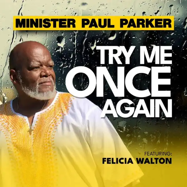 Minister Paul Parker – Try Me Once Again ft. Felicia Walton