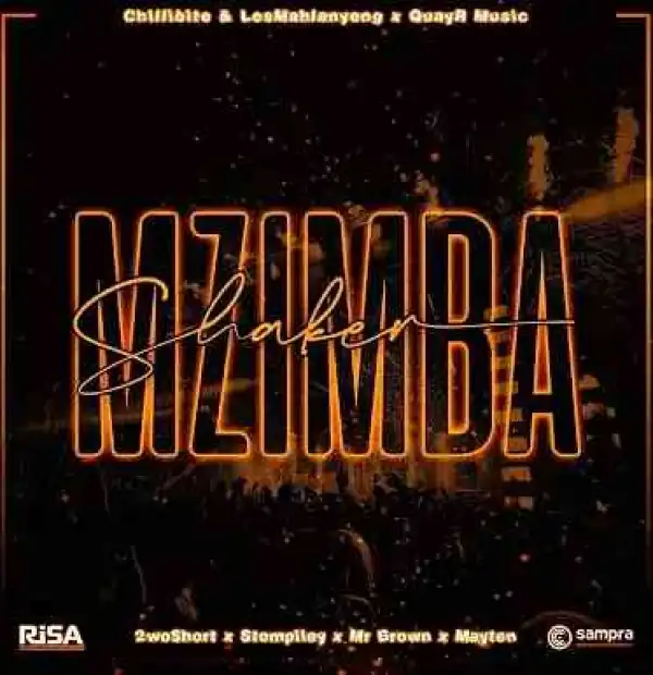 Chillibite, Lesmahlanyeng & 2woshort – Shaker Mzimba ft. QuayR Musiq, Mr Brown, Stompiiey & MAYTEN