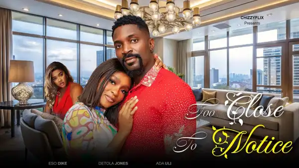 Too Close To Notice (2026 Nollywood Movie)