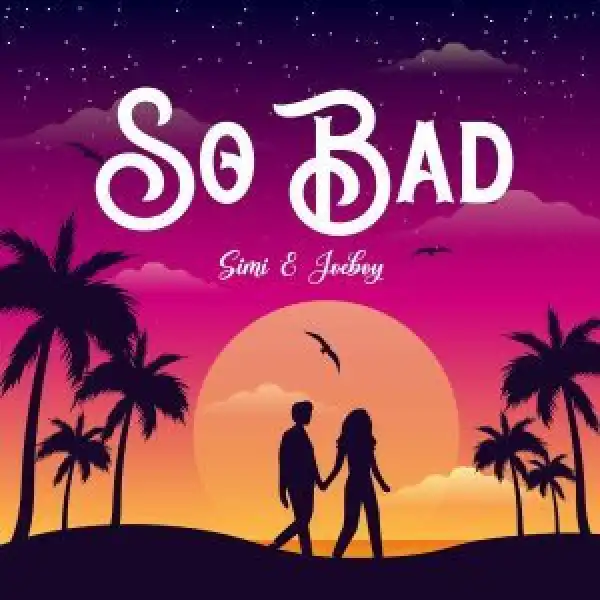 Simi Ft. Joeboy – So Bad