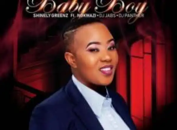 Shinely Greenz – Baby Boy ft. Nokwazi, Dj Jabs & DJ Panther