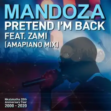Mandoza – Pretend I’m Back (Amapiano Mix) ft. Zami