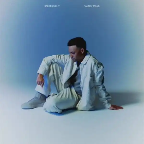 Tauren Wells – What A Miracle Feels Like