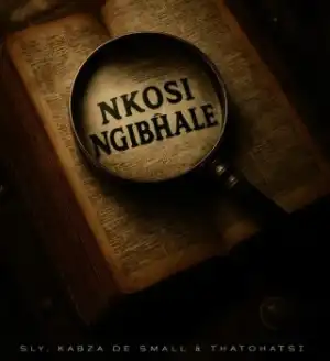 Sly – Nkosi Ngibhale Ft. Kabza De Small & Thatohatsi