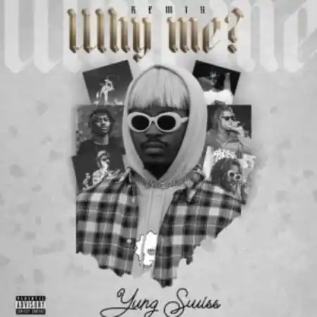 Yung Swiss – Why Me (Remix)