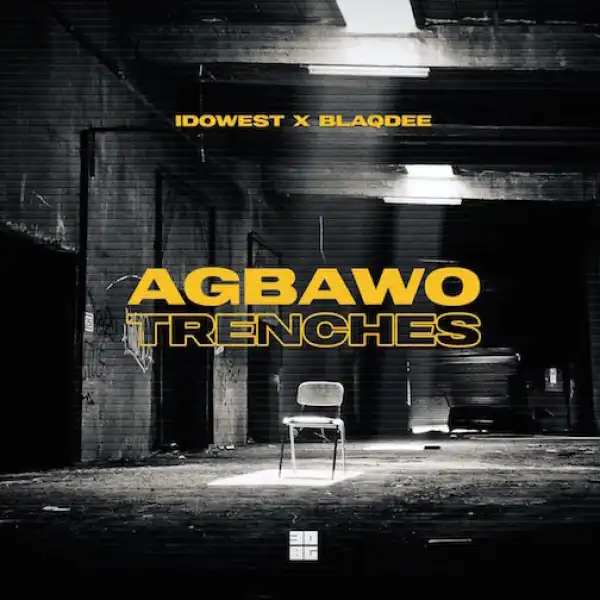 Idowest ft. Blaqdee – Agbawo Trenches