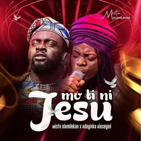 Mista Olamilekan – Mo Ti Ni Jesu Ft. Adeyinka Alaseyori