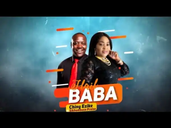 Hail Baba – Chiny Ezike ft. Sikhumbuzo Praise