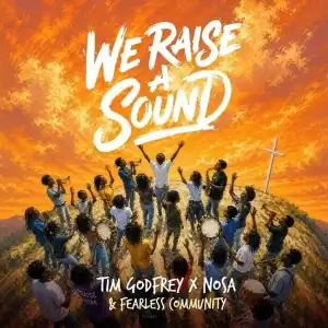 Tim Godfrey – We Raise A Sound