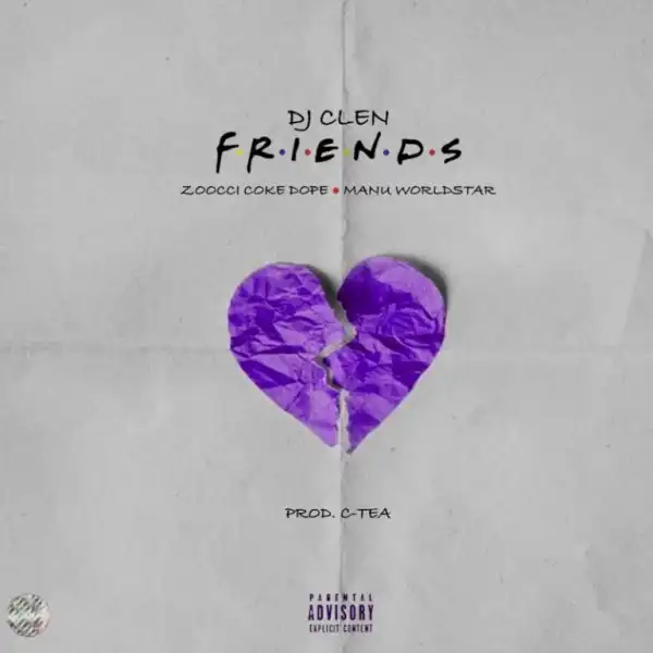 Dj Clen – Friends Ft. Zoocci Coke Dope x Manu Worldstar