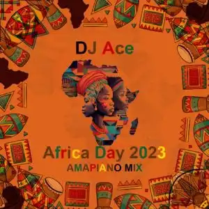 DJ Ace – Africa Day 2023 (Amapiano Mix)