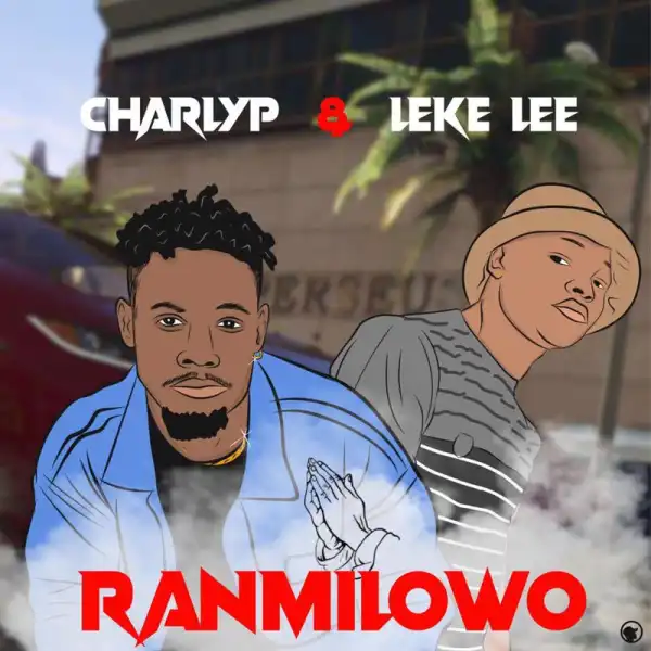CharlyP – Ranmilowo Ft. Leke Lee