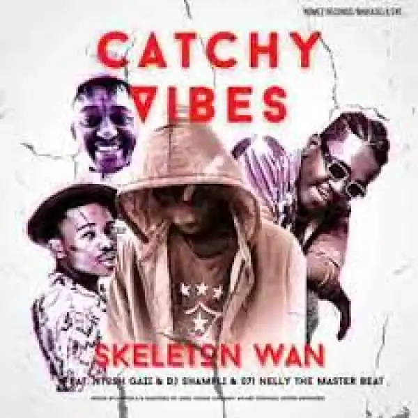 Skeleton Wan – Catchy Vibes (ft. Ntosh Gazi)