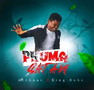 Atchaar – Phuma Satan Ft. Dj KingSabz