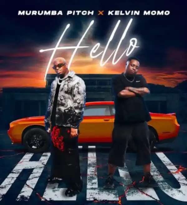Murumba Pitch – Hello ft. Kelvin Momo