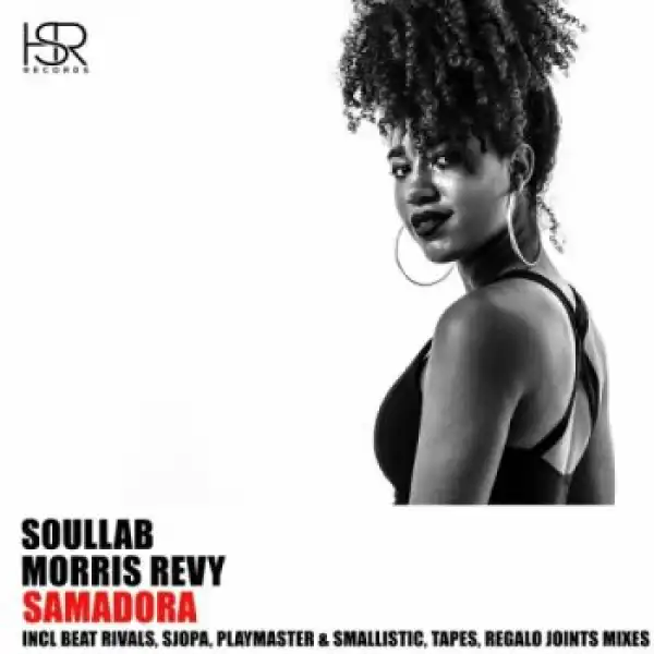 SoulLab – Samadora (REGALO Joints Remix) ft. Morris Revy