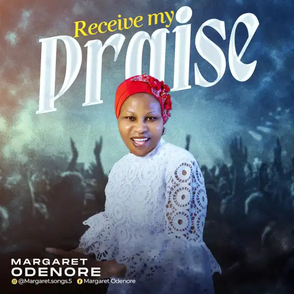 Margaret Odenore – Receive My Praise