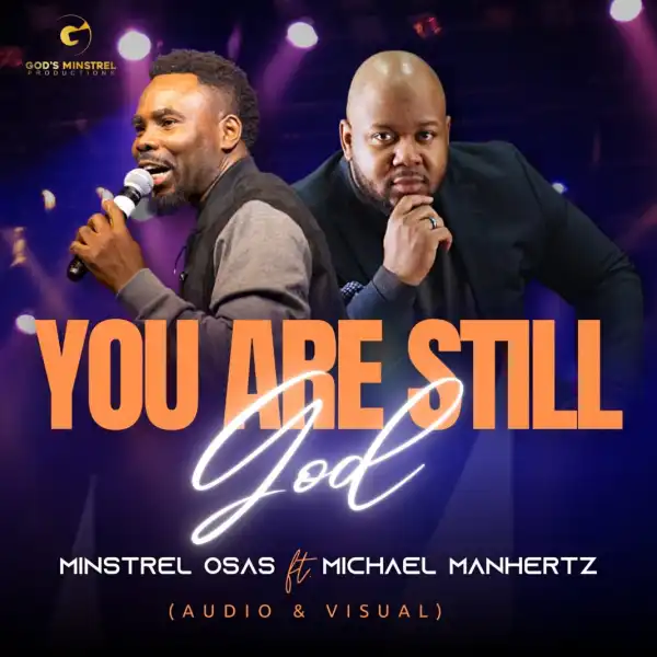 Minstrel Osas – You Are Still God ft. Michael Manhertz