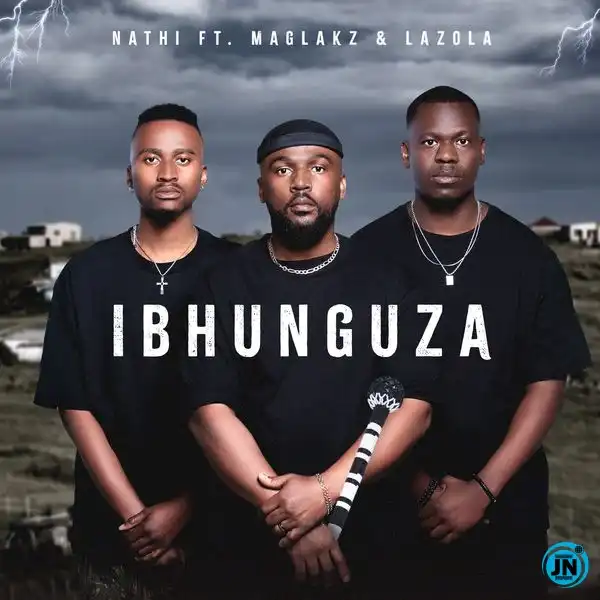 Nathi – Ibhunguza Ft Maglakz & Lazola