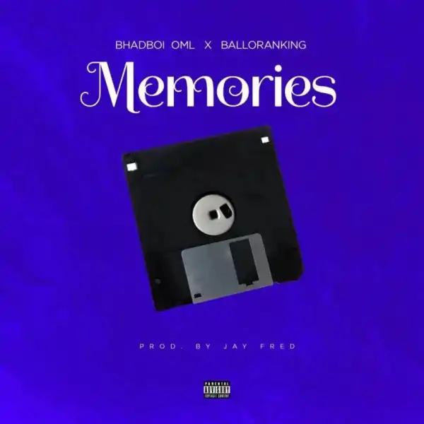 Bhadboi OML – Memories ft. Balloranking