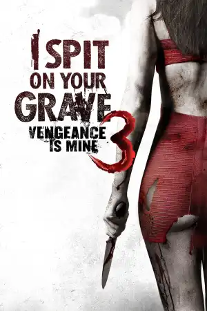 I Spit on Your Grave 3: Vengeance Is Mine (2015)