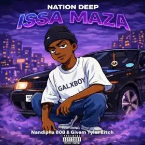 Nation Deep – Issa Maza ft Nandipha808, Givem Tyler Litch & Caaza