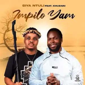 Siya Ntuli – Impilo Yam ft Khuzani