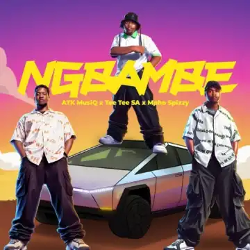 ATK Musiq – Ngbambe ft Tee Tee SA & Mpho Spizzy