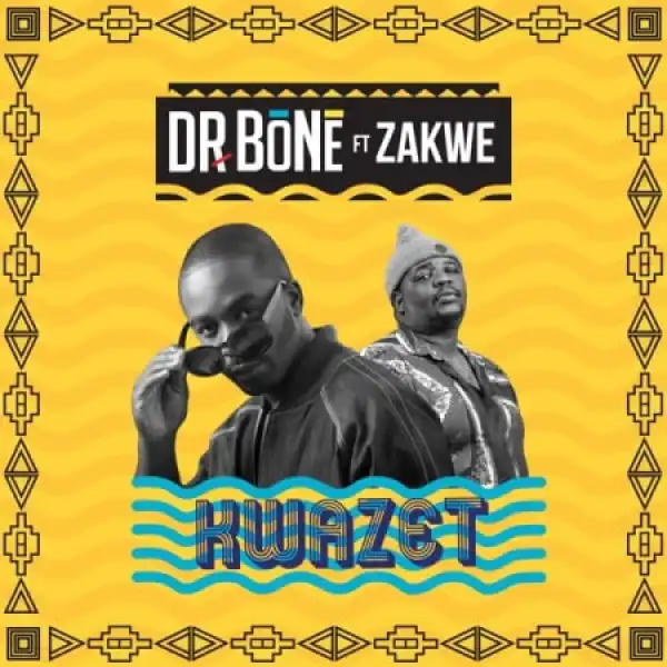 Dr. Bone – Kwazet Ft. Zakwe