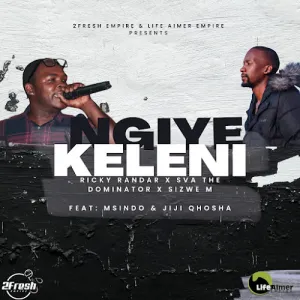 Ricky Randar, Sva The Dominator & SIZWE M – Ngiyekelele ft. Msindo & Jiji Qhosha
