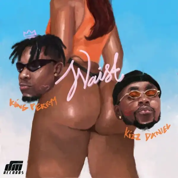 King Perryy – Waist Ft. Kizz Daniel