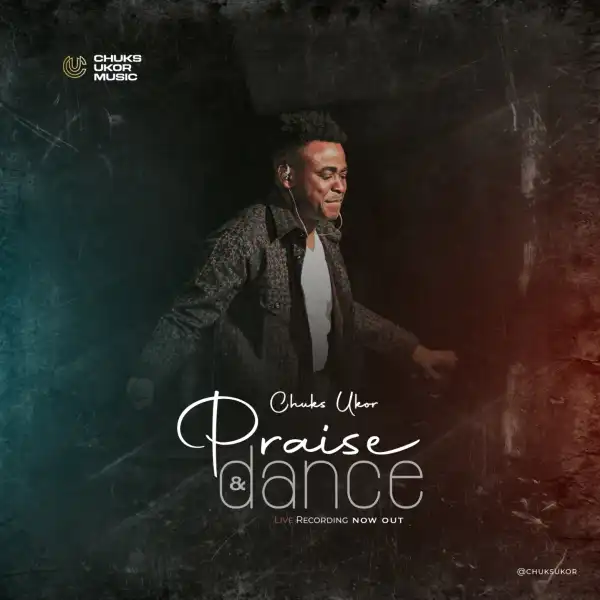 Chuks Ukor – Praise and Dance