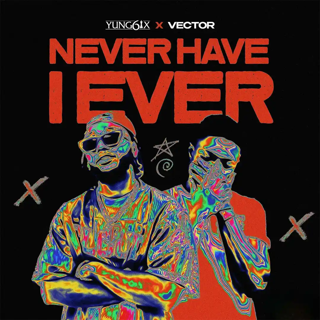 Yung6ix – Never Have I Ever ft. Vector