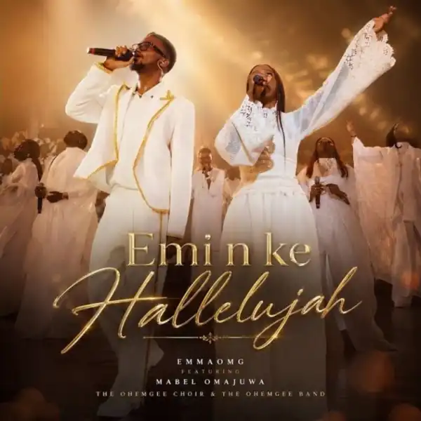 EmmaOMG – Emi N Ke Hallelujah Ft. Mabel Omajuwa