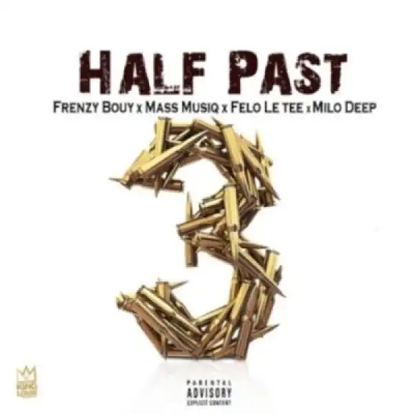 King Ya Straata – Half Past 3 ft Mas Musiq, Felo Le Tee & Milo Deep