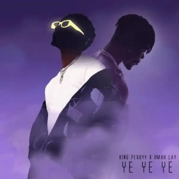 Omah Lay – Ye Ye Ye (Remix) Ft. King Perryy