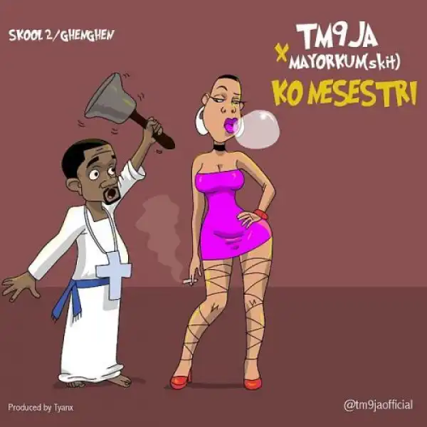 TM9ja ft. Mayorkun – Ko Nesestri