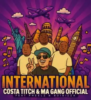 Costa Titch – International Ft. Ma Gang Official, Pheelz & BoiBizza
