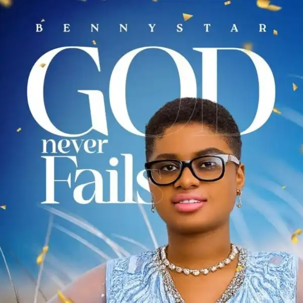 Benny Star – God Never Fails