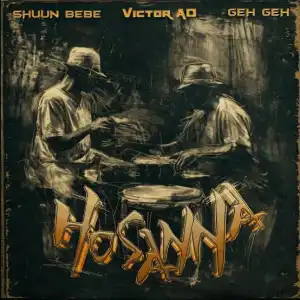 Shuun Bebe – Hosanna ft. Victor AD, Geh Geh