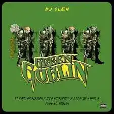 DJ Clen – Green Goblin ft. Manu WorldStar, Luna Florentino, DeeXclsv, Tony X