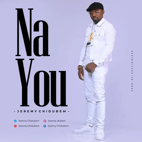 Jeremy Chidubem – Na You
